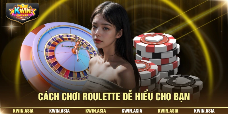 Cách chơi roulette dễ hiểu cho bạn