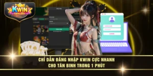 Chỉ Dẫn Đăng Nhập KWIN Cực Nhanh Cho Tân Binh Trong 1 Phút