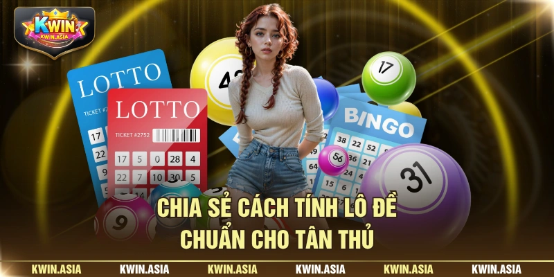 Chia sẻ cách tính lô đề chuẩn cho tân thủ