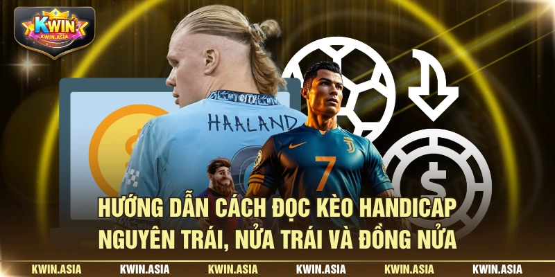 Hướng dẫn cách đọc kèo handicap nguyên trái, nửa trái và đồng nửa