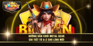 Hướng Dẫn Chơi Metal Gear Chi Tiết Từ A-Z Cho Lính Mới