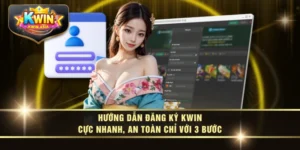 Hướng Dẫn Đăng Ký KWIN Cực Nhanh, An Toàn Chỉ Với 3 Bước