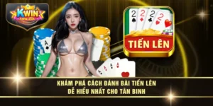 Khám Phá Cách Đánh Bài Tiến Lên Dễ Hiểu Nhất Cho Tân Binh