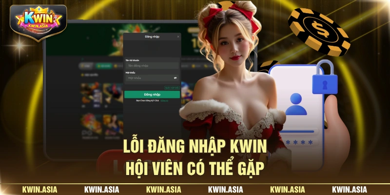 Lỗi đăng nhập KWIN hội viên có thể gặp