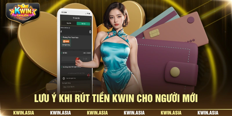 Lưu ý khi rút tiền KWIN cho người mới