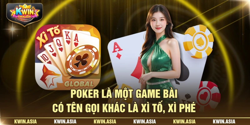 Poker là một game bài có tên gọi khác là xì tố, xì phé