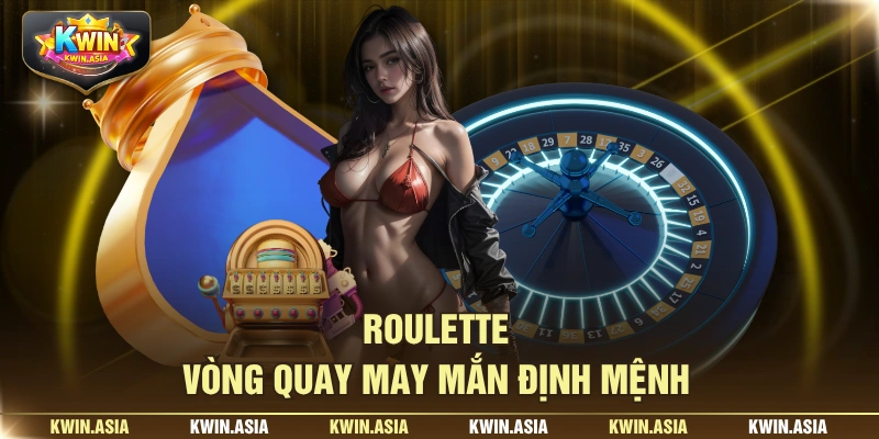 Roulette - vòng quay may mắn định mệnh