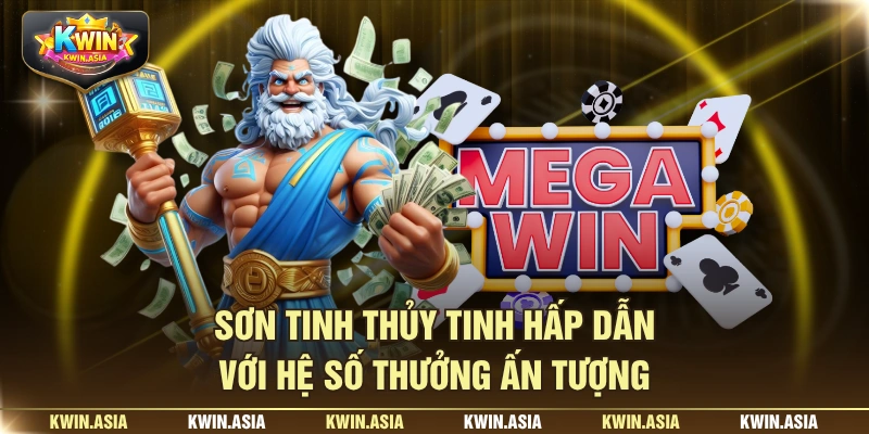 Sơn tinh thủy tinh hấp dẫn với hệ số thưởng ấn tượng