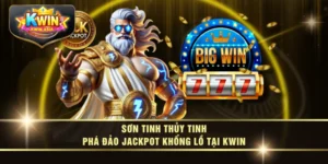 Sơn Tinh Thủy Tinh - Phá Đảo Jackpot Khổng Lồ Tại KWIN