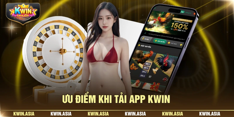 Ưu điểm khi tải app KWIN