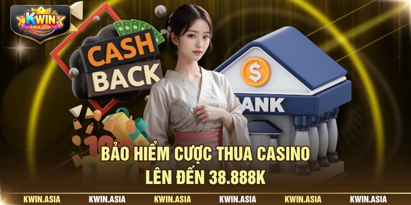 Bảo hiểm cược thua casino lên đến 38.888K