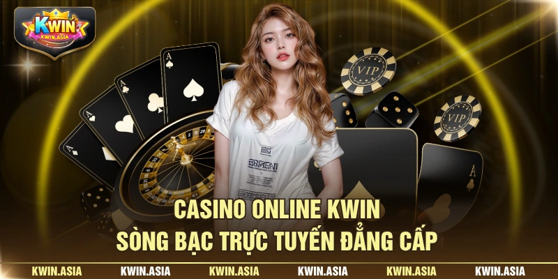 Casino online KWIN - Sòng bạc trực tuyến đẳng cấp