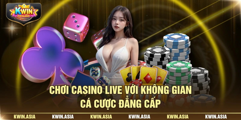 Chơi casino live với không gian cá cược đẳng cấp