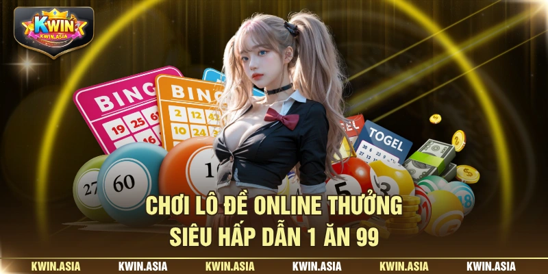 Chơi lô đề online thưởng siêu hấp dẫn 1 ăn 99