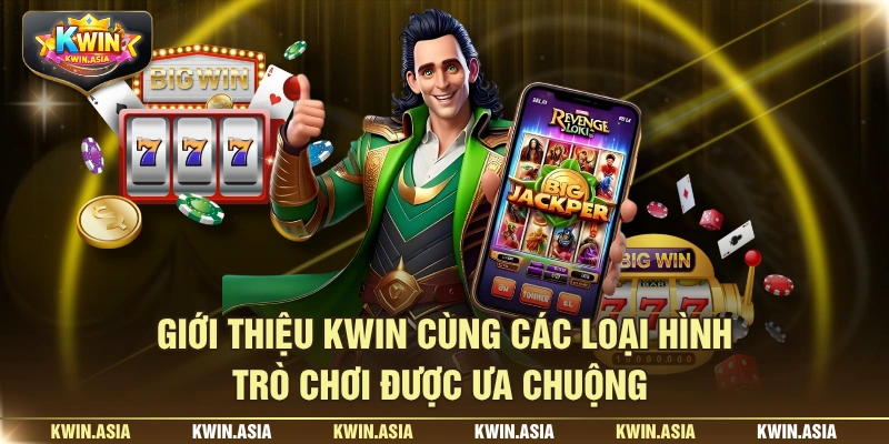 Giới thiệu KWIN cùng các loại hình trò chơi được ưa chuộng