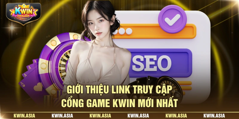 Giới thiệu link truy cập cổng game KWIN mới nhất