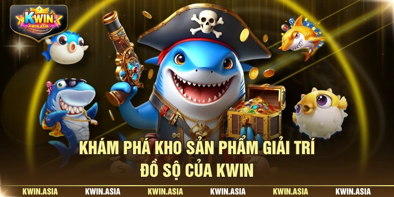 Khám phá kho sản phẩm giải trí đồ sộ của KWIN