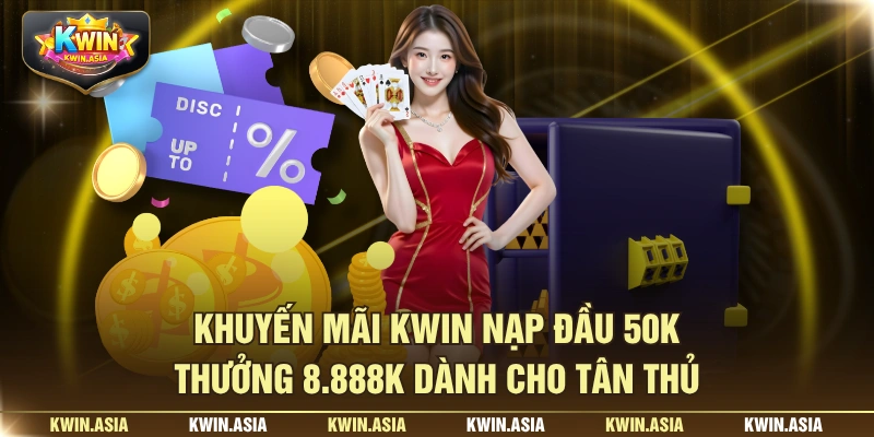 Khuyến mãi KWIN nạp đầu 50K thưởng 8.888K dành cho tân thủ