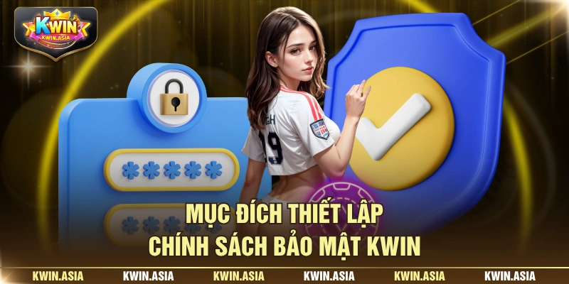 Mục đích thiết lập chính sách bảo mật KWIN