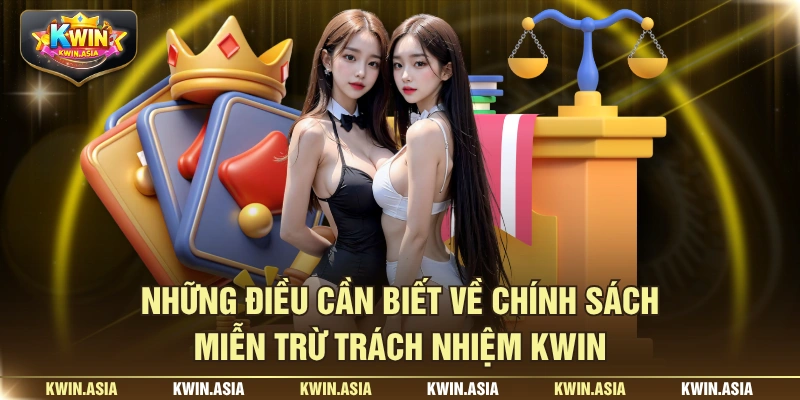 Những điều cần biết về chính sách miễn trừ trách nhiệm KWIN