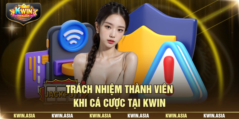Trách nhiệm thành viên khi cá cược tại KWIN